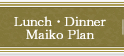 Lunch��Dinner Maiko Plan